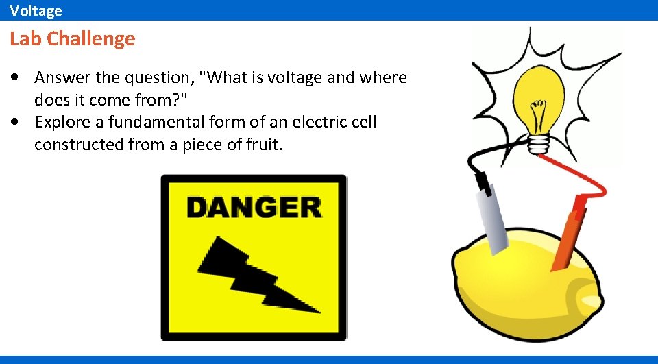 Voltage Lab Challenge • Answer the question, "What is voltage and where does it