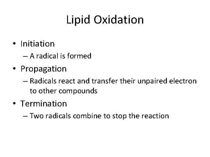 Lipid Oxidation • Initiation – A radical is formed • Propagation – Radicals react