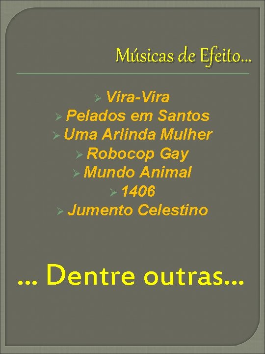 Músicas de Efeito. . . Ø Vira-Vira Ø Pelados em Santos Ø Uma Arlinda