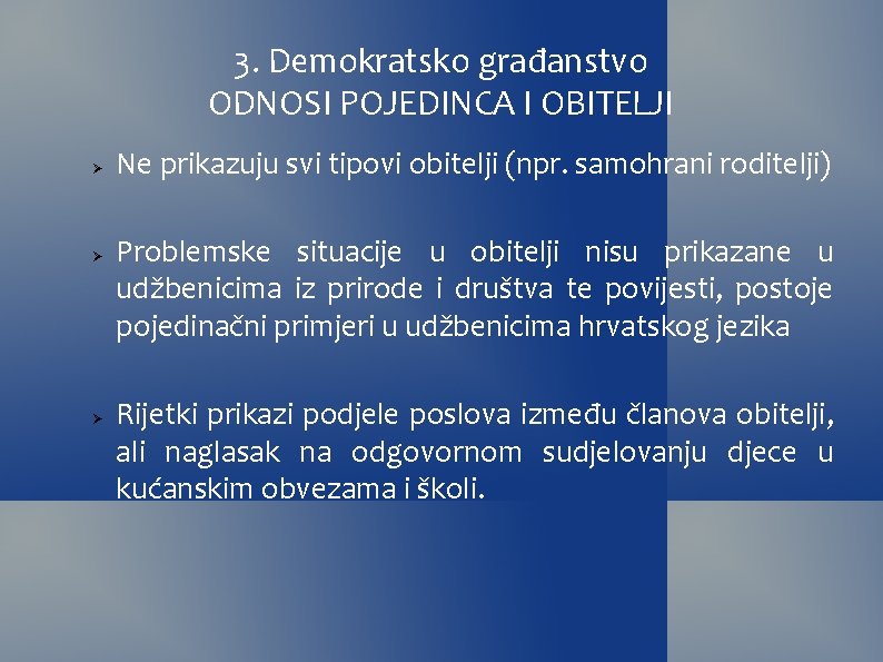 3. Demokratsko građanstvo ODNOSI POJEDINCA I OBITELJI Ne prikazuju svi tipovi obitelji (npr. samohrani 3. Demokratsko građanstvo ODNOSI POJEDINCA I OBITELJI Ne prikazuju svi tipovi obitelji (npr. samohrani