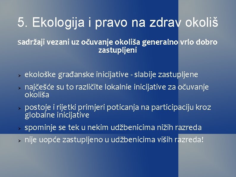 5. Ekologija i pravo na zdrav okoliš Sadržaji vezani uz očuvanje okoliša generalno vrlo