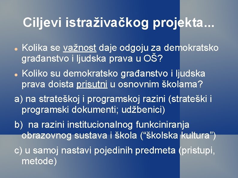 Ciljevi istraživačkog projekta. . . Kolika se važnost daje odgoju za demokratsko građanstvo i Ciljevi istraživačkog projekta. . . Kolika se važnost daje odgoju za demokratsko građanstvo i