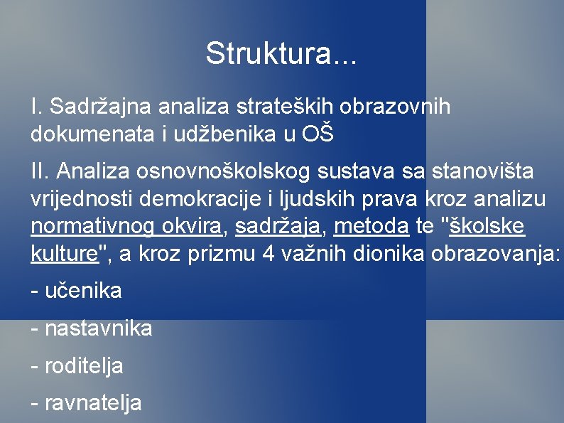 Struktura. . . I. Sadržajna analiza strateških obrazovnih dokumenata i udžbenika u OŠ II. Struktura. . . I. Sadržajna analiza strateških obrazovnih dokumenata i udžbenika u OŠ II.
