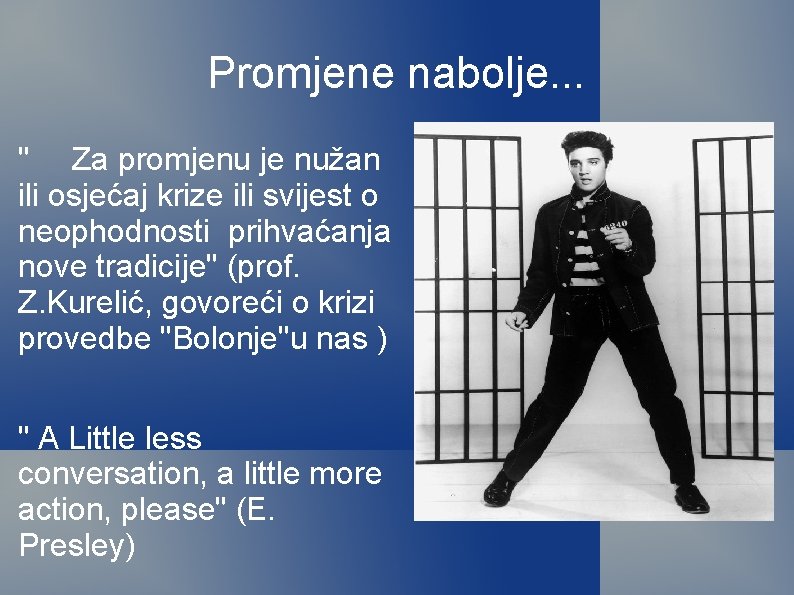 Promjene nabolje. . . " Za promjenu je nužan ili osjećaj krize ili svijest