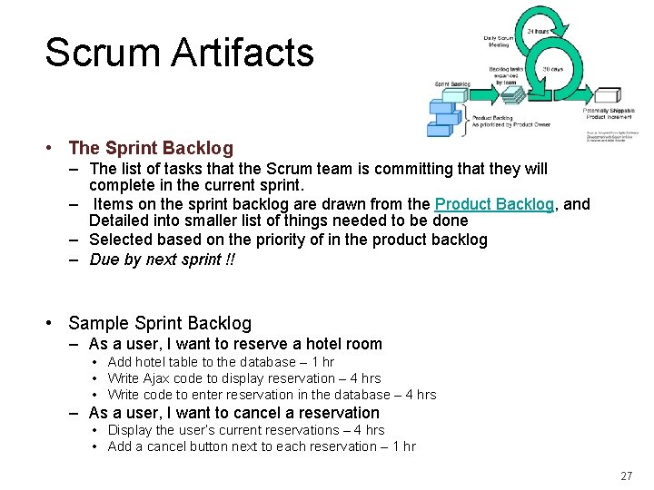 Scrum Artifacts • The Sprint Backlog – The list of tasks that the Scrum