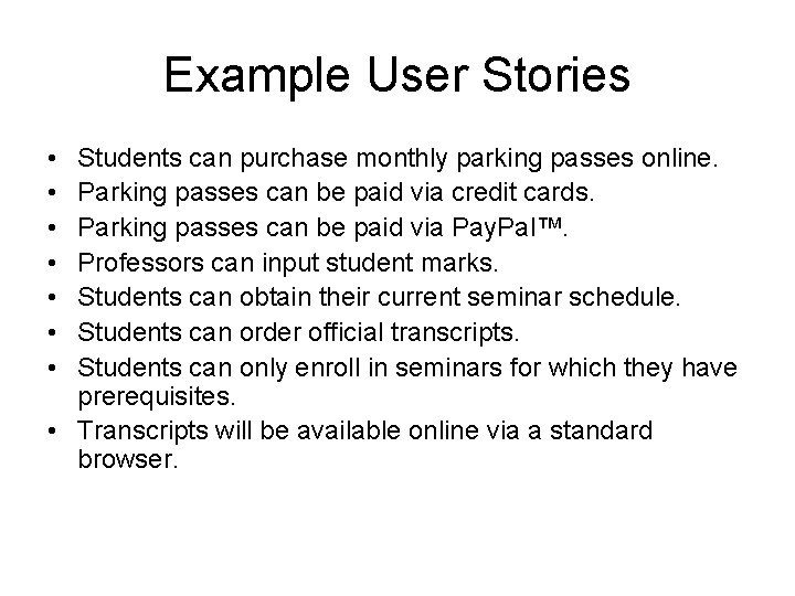 Example User Stories • • Students can purchase monthly parking passes online. Parking passes