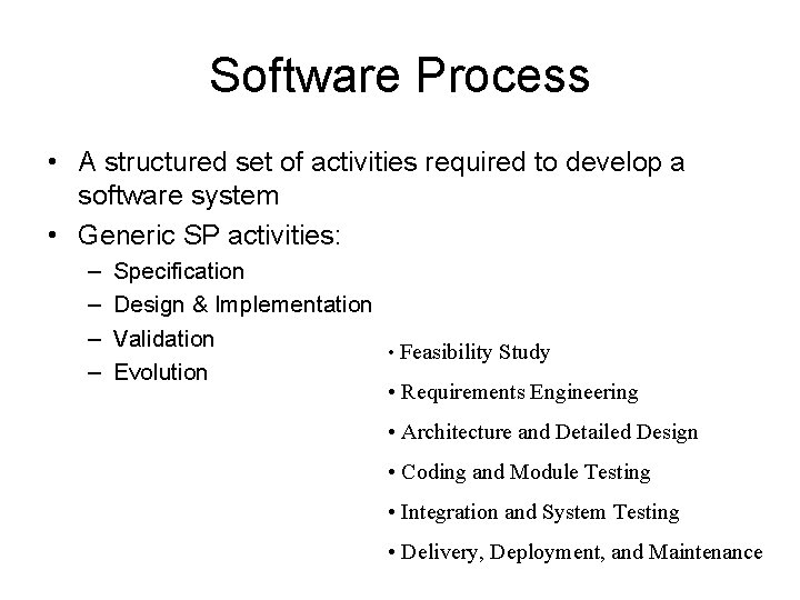 Software Process • A structured set of activities required to develop a software system