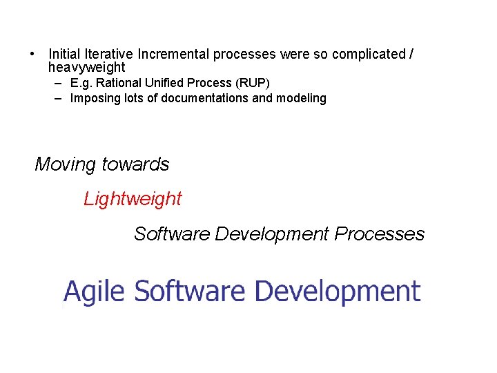  • Initial Iterative Incremental processes were so complicated / heavyweight – E. g.