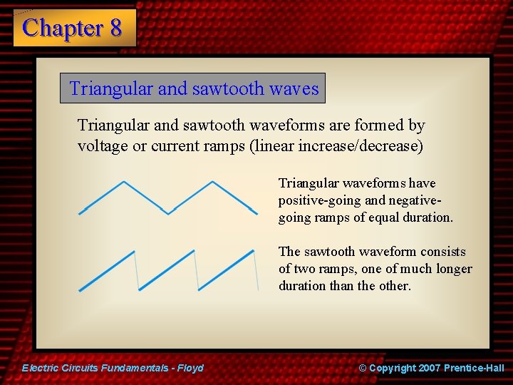 Chapter 8 Triangular and sawtooth waves Triangular and sawtooth waveforms are formed by voltage