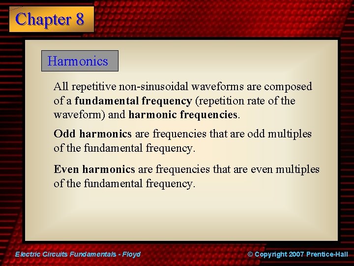 Chapter 8 Harmonics All repetitive non-sinusoidal waveforms are composed of a fundamental frequency (repetition