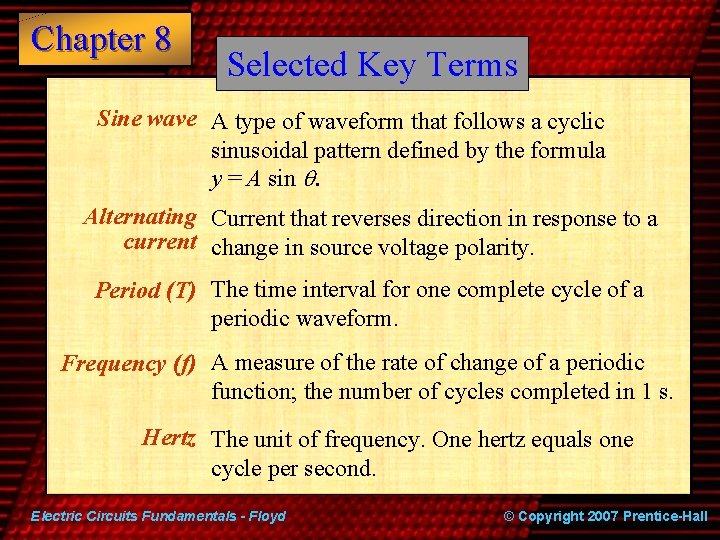 Chapter 8 Selected Key Terms Sine wave A type of waveform that follows a