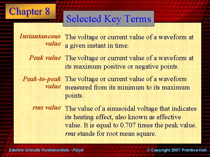 Chapter 8 Selected Key Terms Instantaneous The voltage or current value of a waveform