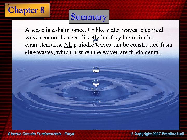 Chapter 8 Summary A wave is a disturbance. Unlike water waves, electrical waves cannot