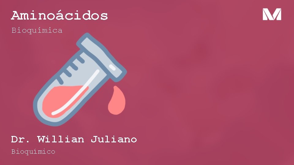 Aminoácidos Bioquímica Dr. Willian Juliano Bioquímico 