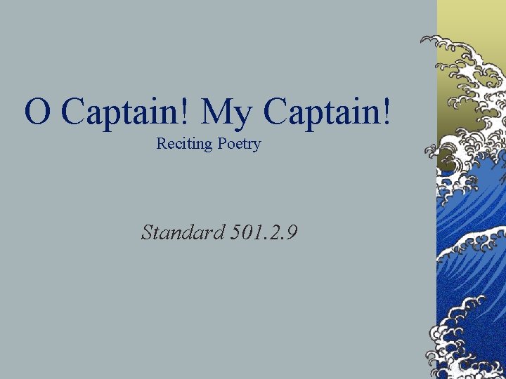 O Captain! My Captain! Reciting Poetry Standard 501. 2. 9 