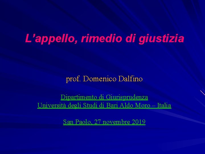 L’appello, rimedio di giustizia prof. Domenico Dalfino Dipartimento di Giurisprudenza Università degli Studi di