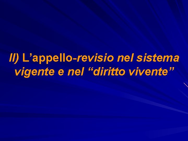 II) L’appello-revisio nel sistema vigente e nel “diritto vivente” 