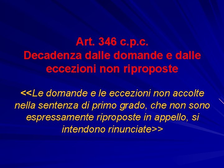 Art. 346 c. p. c. Decadenza dalle domande e dalle eccezioni non riproposte <<Le