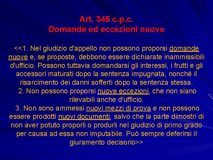 Art. 345 c. p. c. Domande ed eccezioni nuove <<1. Nel giudizio d'appello non