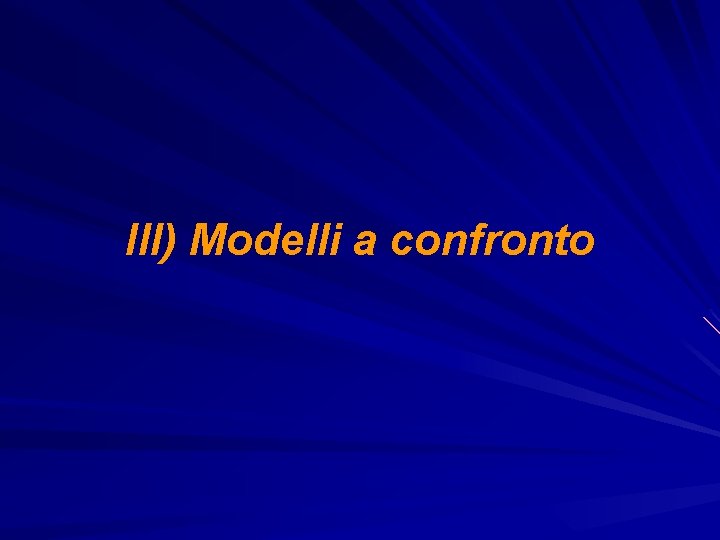 III) Modelli a confronto 