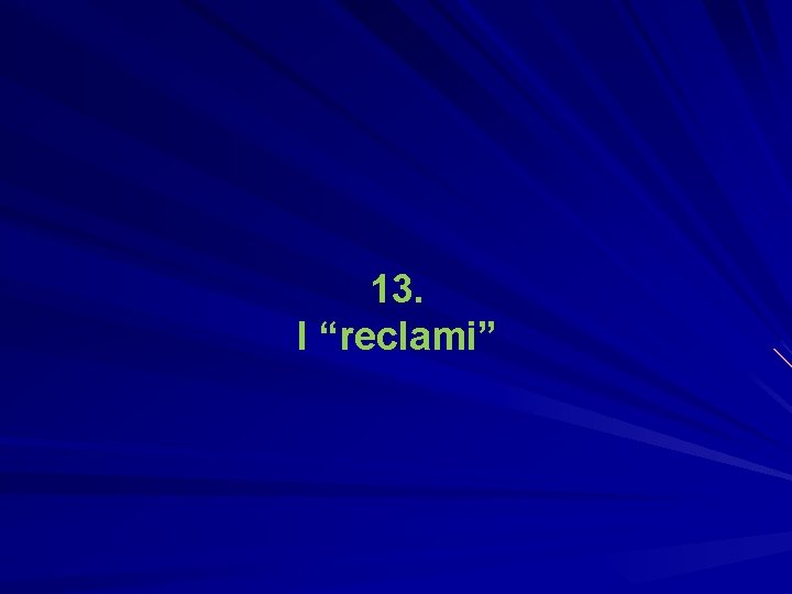 13. I “reclami” 