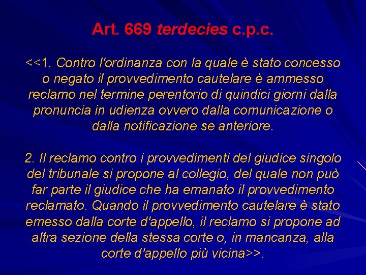 Art. 669 terdecies c. p. c. <<1. Contro l'ordinanza con la quale è stato
