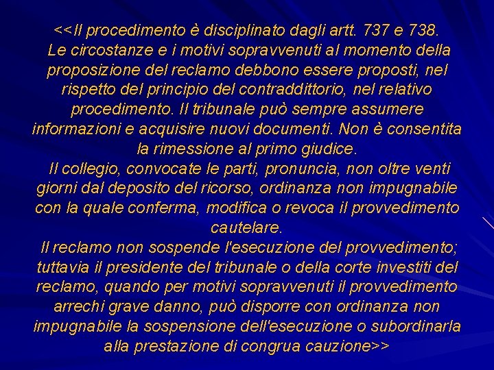 <<Il procedimento è disciplinato dagli artt. 737 e 738. Le circostanze e i motivi