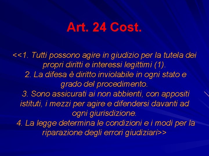 Art. 24 Cost. <<1. Tutti possono agire in giudizio per la tutela dei propri