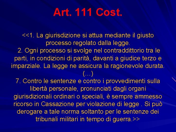 Art. 111 Cost. <<1. La giurisdizione si attua mediante il giusto processo regolato dalla