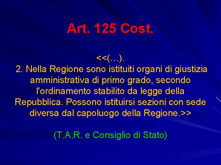 Art. 125 Cost. <<(…). 2. Nella Regione sono istituiti organi di giustizia amministrativa di