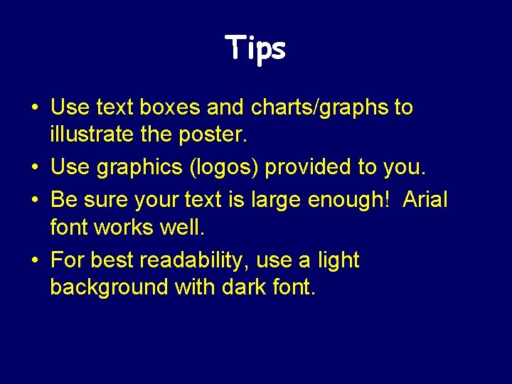 Tips • Use text boxes and charts/graphs to illustrate the poster. • Use graphics