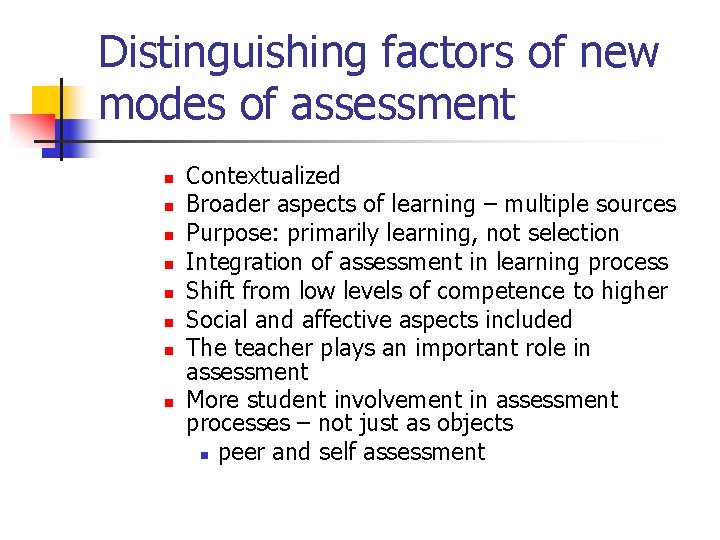 Distinguishing factors of new modes of assessment n n n n Contextualized Broader aspects
