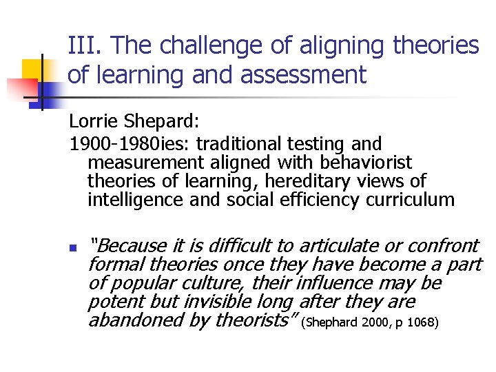 III. The challenge of aligning theories of learning and assessment Lorrie Shepard: 1900 -1980