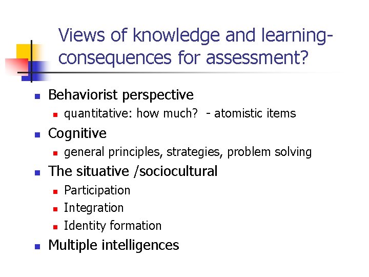 Views of knowledge and learningconsequences for assessment? n Behaviorist perspective n n Cognitive n