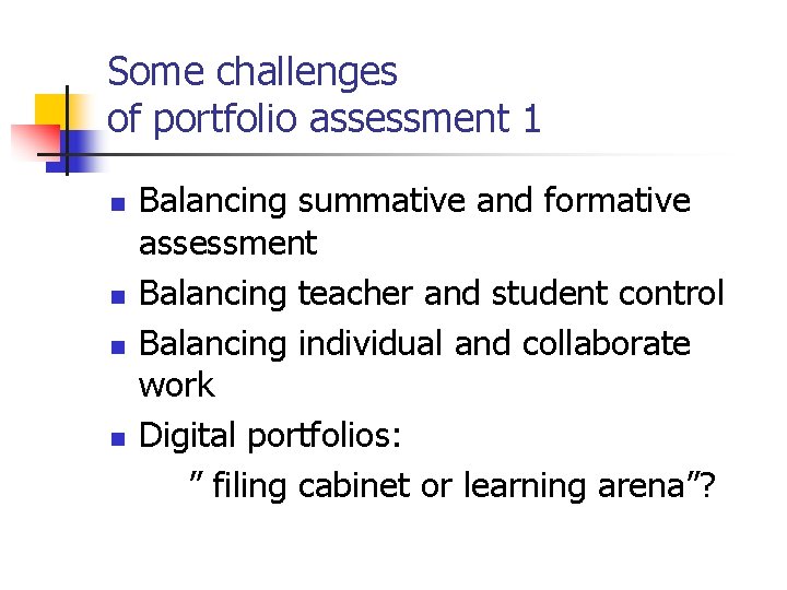 Some challenges of portfolio assessment 1 n n Balancing summative and formative assessment Balancing