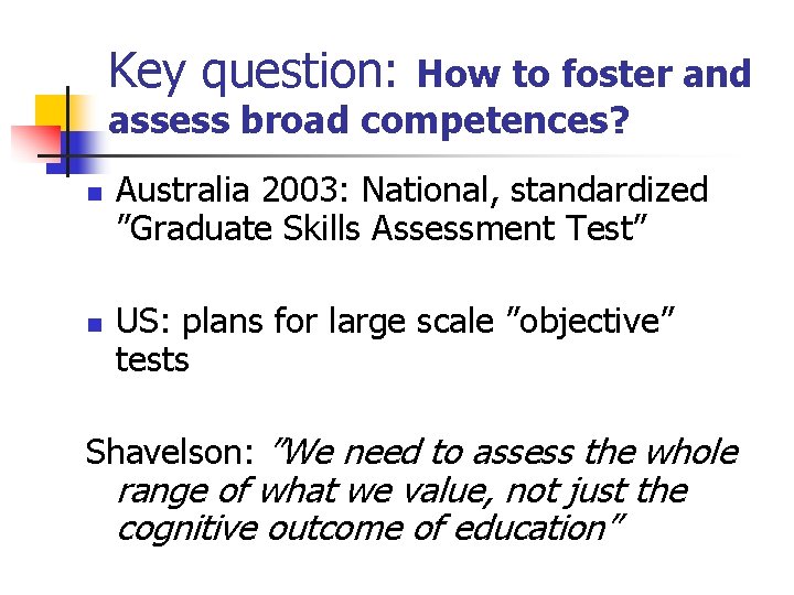 Key question: How to foster and assess broad competences? n n Australia 2003: National,