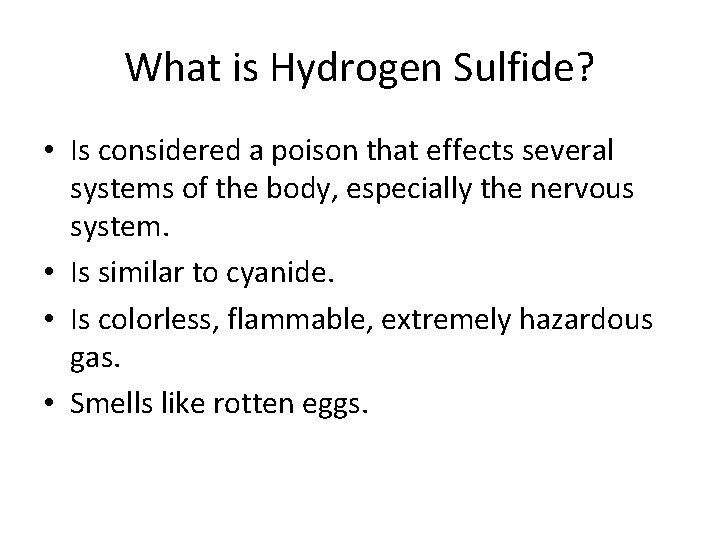 What is Hydrogen Sulfide? • Is considered a poison that effects several systems of