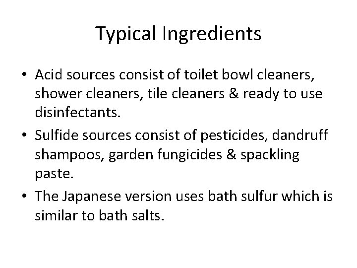 Typical Ingredients • Acid sources consist of toilet bowl cleaners, shower cleaners, tile cleaners