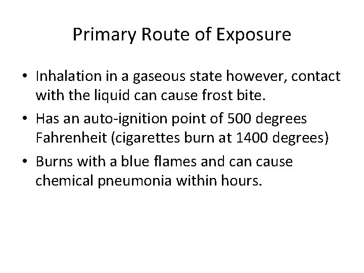 Primary Route of Exposure • Inhalation in a gaseous state however, contact with the