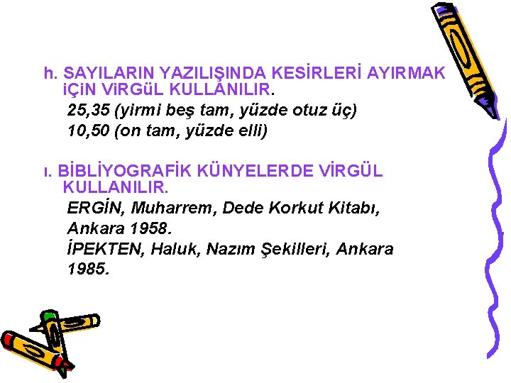 h. SAYILARIN YAZILIŞINDA KESİRLERİ AYIRMAK iÇi. N Vi. RGüL KULLANILIR. 25, 35 (yirmi beş