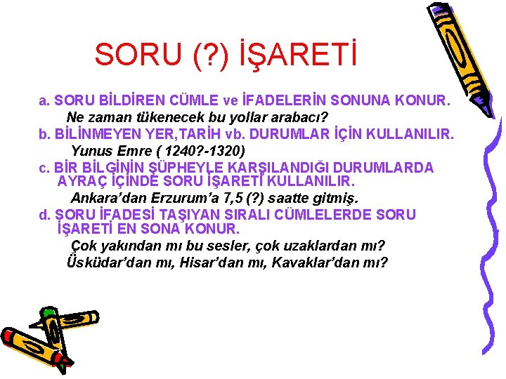 SORU (? ) İŞARETİ a. SORU BİLDİREN CÜMLE ve İFADELERİN SONUNA KONUR. Ne zaman