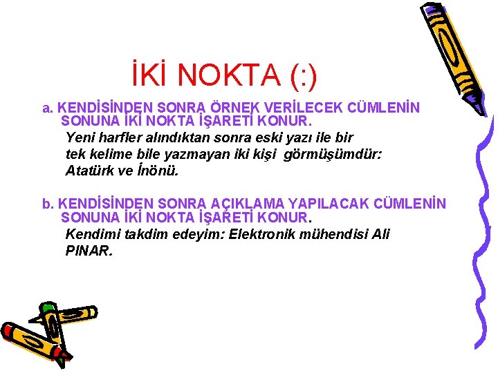 İKİ NOKTA (: ) a. KENDİSİNDEN SONRA ÖRNEK VERİLECEK CÜMLENİN SONUNA İKİ NOKTA İŞARETİ