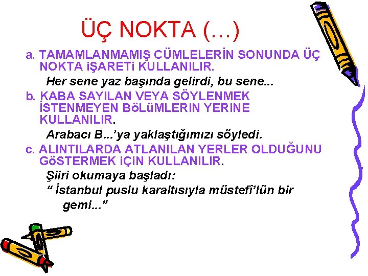 ÜÇ NOKTA (…) a. TAMAMLANMAMIŞ CÜMLELERİN SONUNDA ÜÇ NOKTA iŞARETi KULLANILIR. Her sene yaz