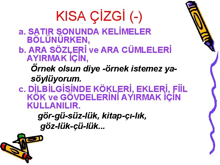 KISA ÇİZGİ (-) a. SATIR SONUNDA KELİMELER BÖLÜNÜRKEN, b. ARA SÖZLERİ ve ARA CÜMLELERİ