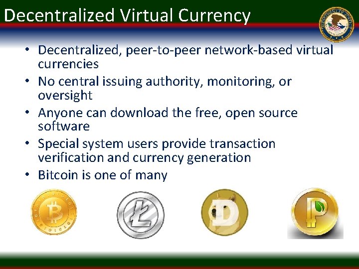 Decentralized Virtual Currency • Decentralized, peer-to-peer network-based virtual currencies • No central issuing authority,