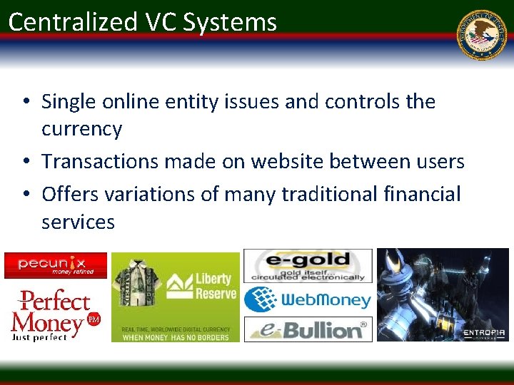Centralized VC Systems • Single online entity issues and controls the currency • Transactions
