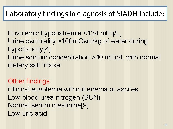 Laboratory findings in diagnosis of SIADH include: Euvolemic hyponatremia <134 m. Eq/L, Urine osmolality