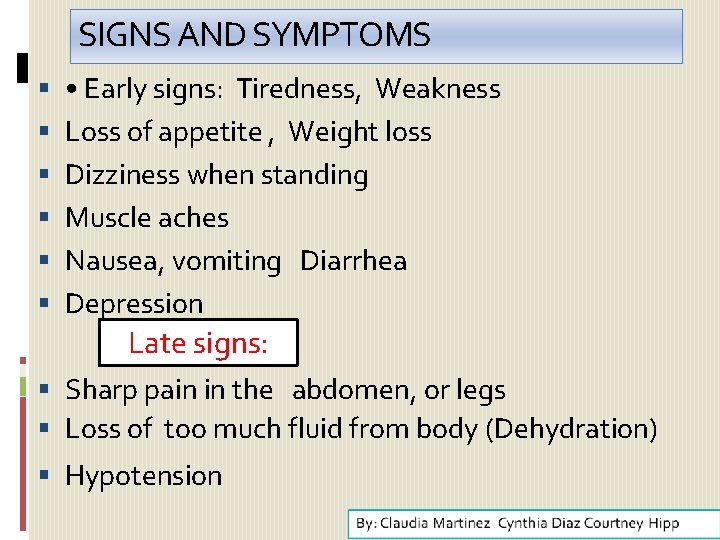 SIGNS AND SYMPTOMS • Early signs: Tiredness, Weakness Loss of appetite , Weight loss