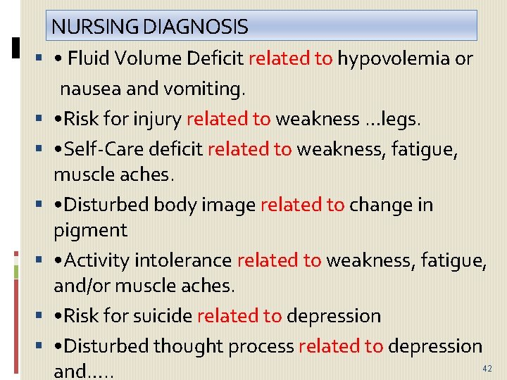 NURSING DIAGNOSIS • Fluid Volume Deficit related to hypovolemia or nausea and vomiting. •
