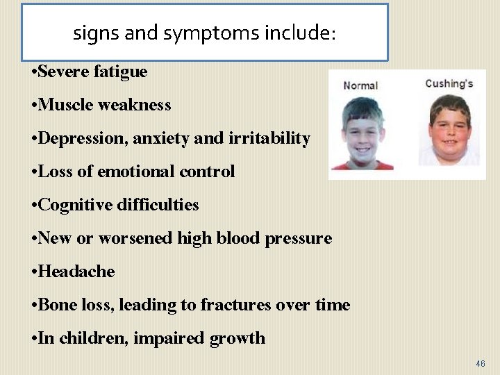 : signs and symptoms include: • Severe fatigue • Muscle weakness • Depression, anxiety